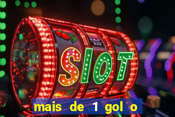 mais de 1 gol o que significa